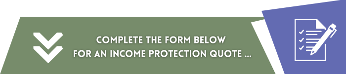 Complete the form below for an income protection quote.